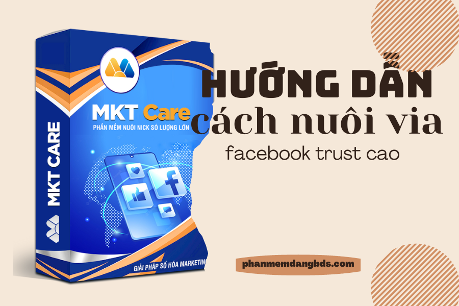 Hướng dẫn nuôi Via Facebook Trust cao