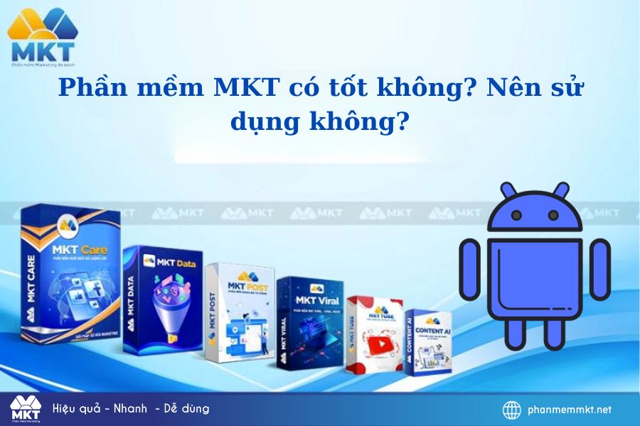 Phần mềm MKT có tốt không? Nên sử dụng không?