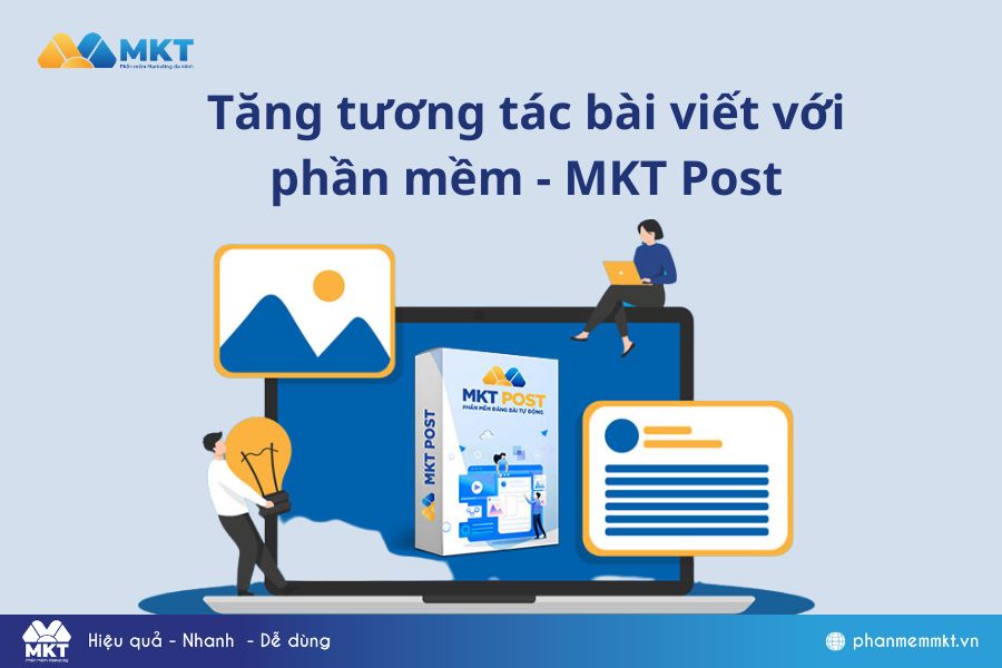 Tăng tương tác bài viết với phần mềm - MKT Post 