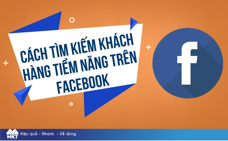 Cách tìm kiếm khách hàng tiềm năng trên Facebook hiệu quả nhất