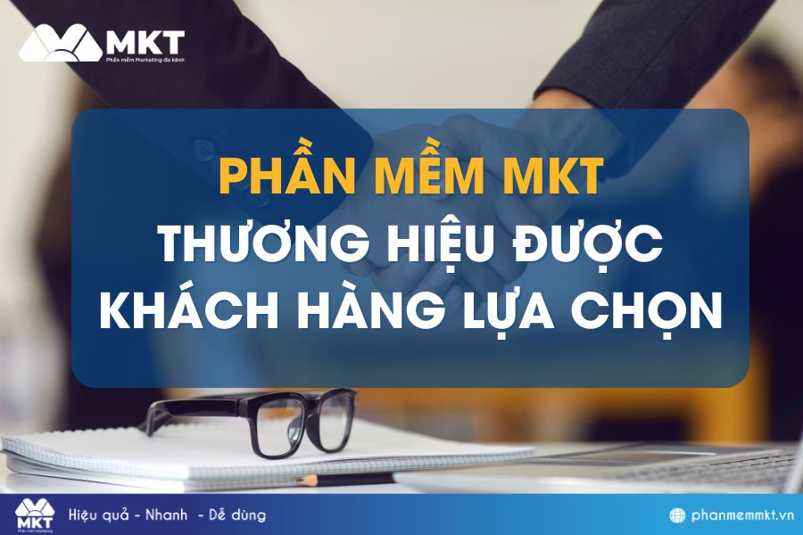 Khách hàng uy tín chọn Phần mềm MKT – Bạn đã sẵn sàng?