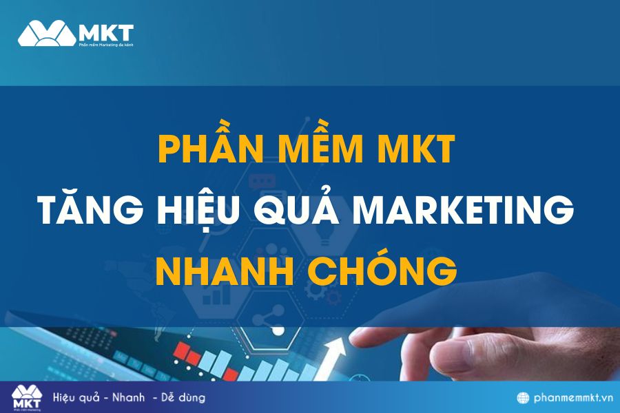 Tăng hiệu quả Marketing nhanh chóng với phần mềm MKT